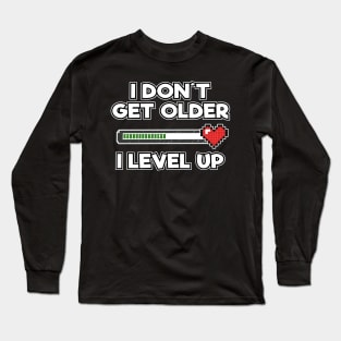 Level Complete Birthday Gamer I Dont Get Older I Level Up Gift Present Long Sleeve T-Shirt